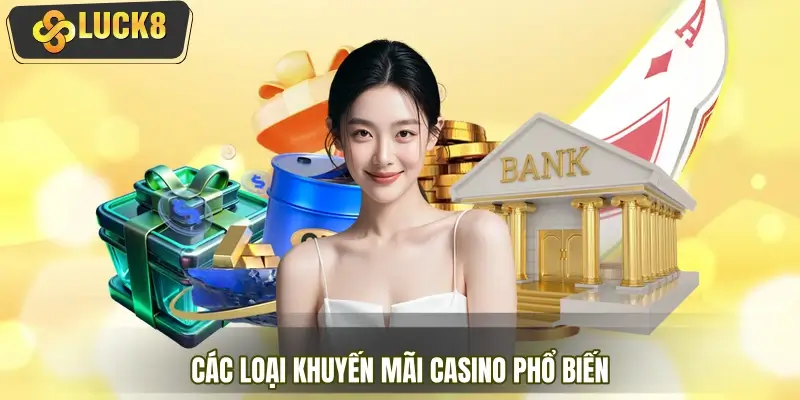 Các loại khuyến mãi Casino phổ biến 2026 - Cập nhật mới