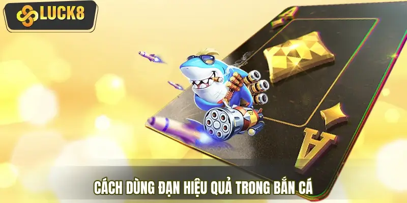 Cách dùng đạn hiệu quả trong bắn cá dành cho Newbie