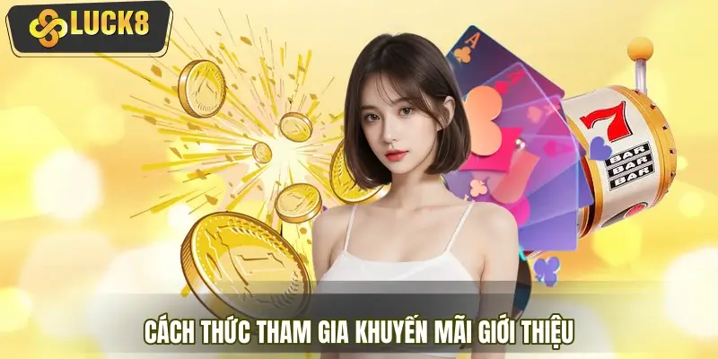 Hướng dẫn cách thức tham gia khuyến mãi giới thiệu từ A-Z
