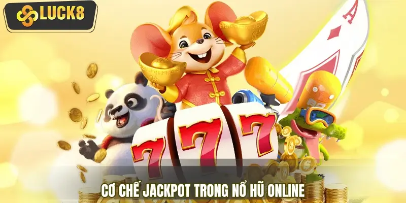 Cơ chế jackpot trong nổ hũ online vận hành như thế nào?