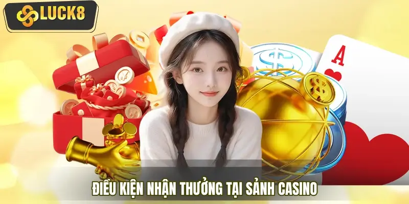 Điều kiện nhận thưởng tại sảnh Casino người chơi cần nắm