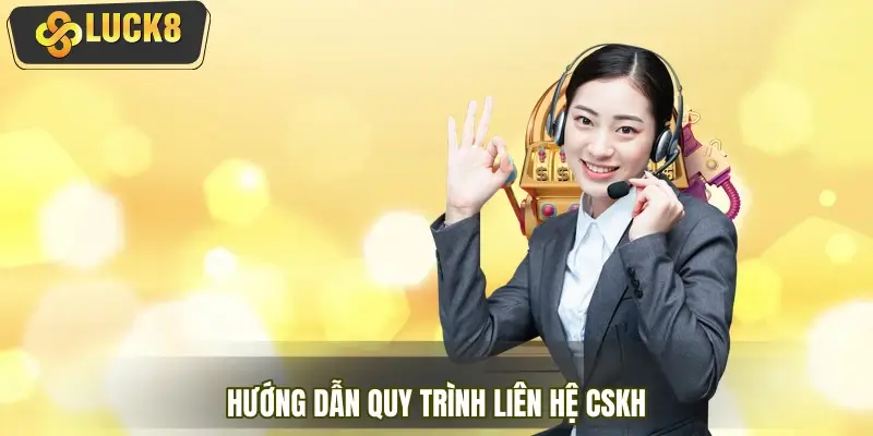 Hướng dẫn quy trình liên hệ CSKH, nâng cao trải nghiệm cược