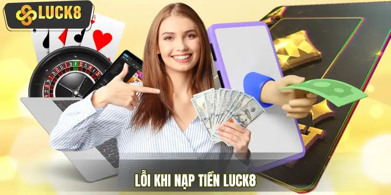 Nguyên nhân dẫn đến lỗi khi áp dụng hướng dẫn nạp tiền
