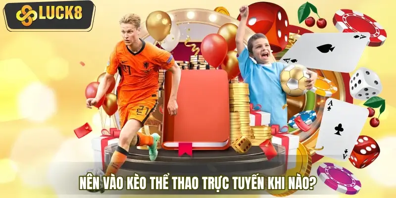 Thời điểm vàng để vào kèo thể thao trực tuyến