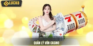Quản Lý Vốn Casino 2026 – Thủ Thuật Giảm Rủi Ro Cực Hiệu Quả