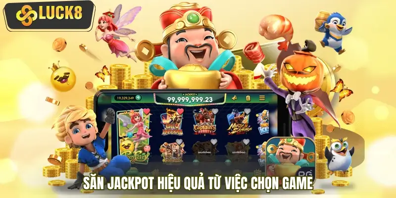 Mẹo săn jackpot hiệu quả từ việc chọn game