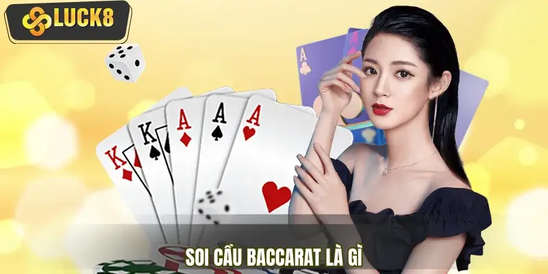 Tìm hiểu nhanh thủ thuật soi cầu Baccarat là gì