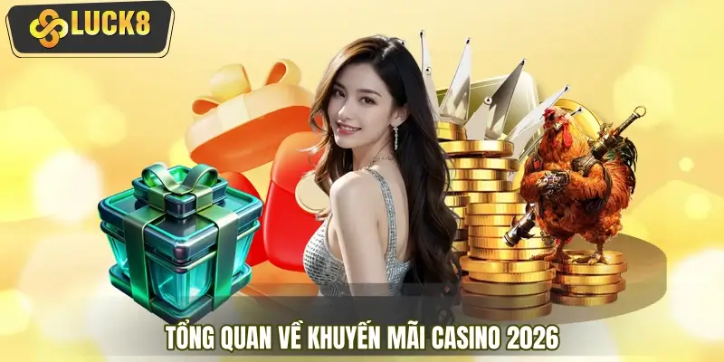 Tổng quan về khuyến mãi Casino 2026