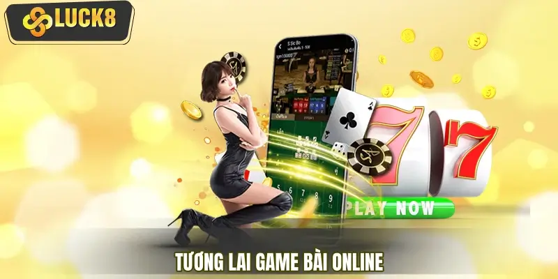 Tương lai game bài online trong hệ sinh thái giải trí số