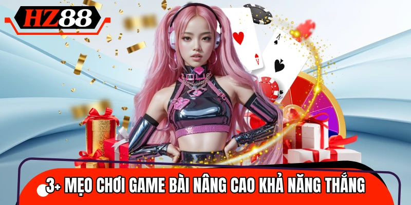 Bật mí 3+ cách chơi game bài dễ thắng hơn