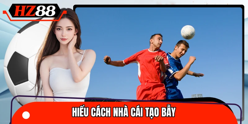 Hiểu bẫy nhà cái là mẹo soi kèo thể thao tránh lựa chọn sai